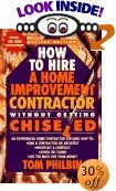 How to Hire a Home Improvement Contractor Without Getting Chiseled by Tom Philbin, Thomas Philbin