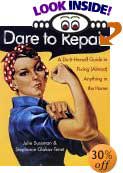 Dare to Repair: A Do-It-Herself Guide to Fixing (Almost) Anything in the Home by Julie Sussman, Stephanie Glakas-Tenet, Yeorgos Lampathakis (Illustrator), Linda C. Fuller