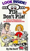 File Don't Pile a Proven Filing System for Personal and Professional Use by Pat Dorff